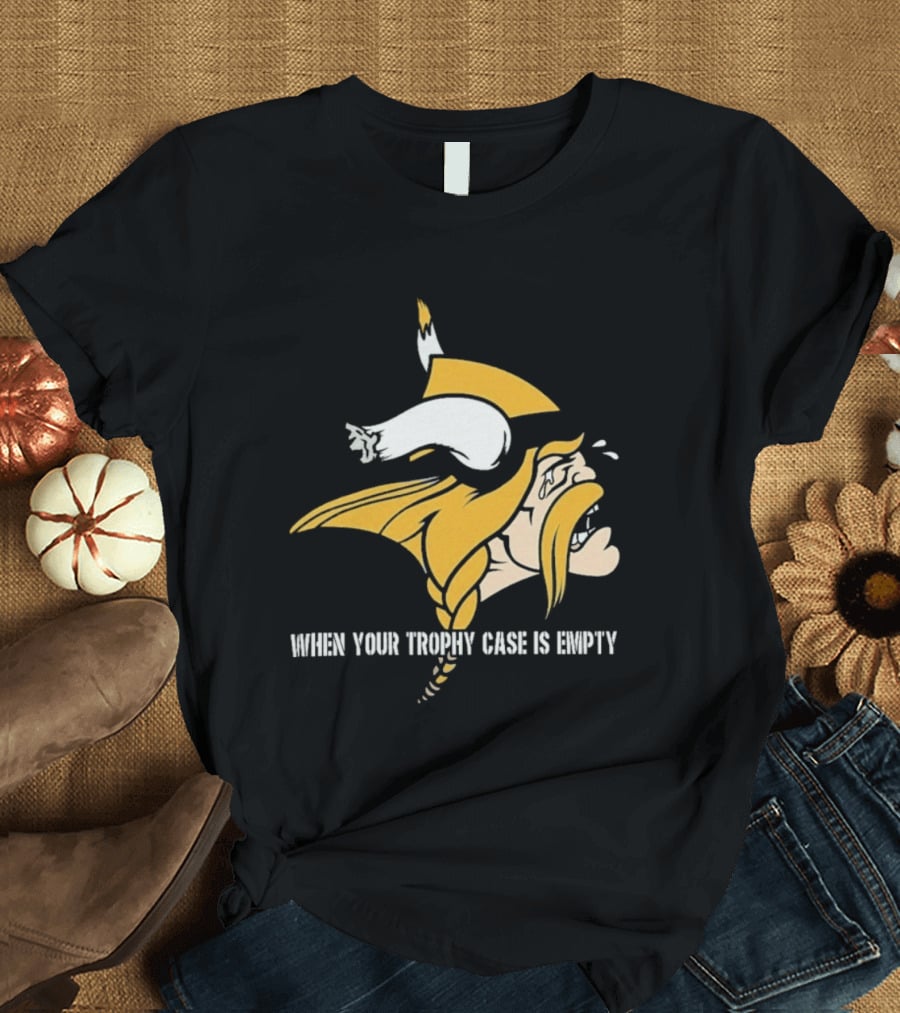 Minnesota Vikings When Your Trophy Case Is Empty Viking Crying T-Shirt