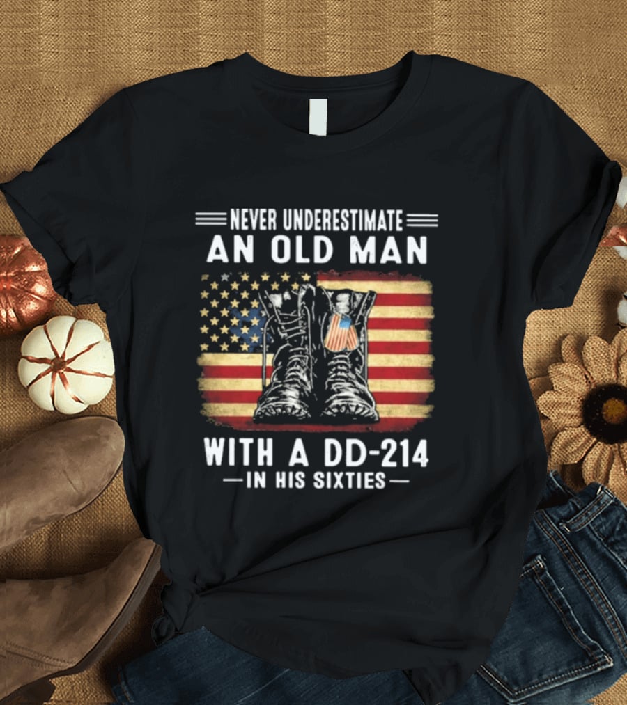 Never Underestimate An Old Man With A DD 214 Flag Boots In His Sixties T-Shirt