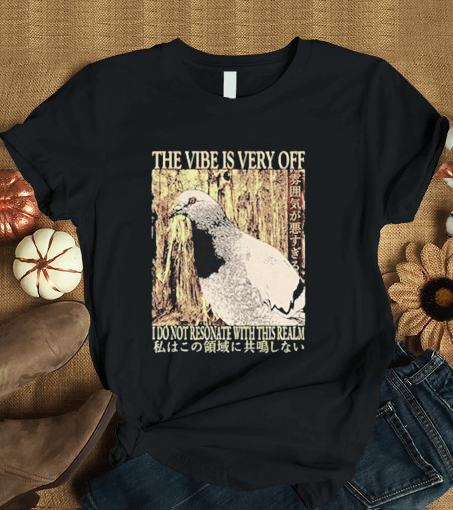 The Vibe Is Very Off I Do Not Resonate With This Realm Pigeon Japanese T-Shirt