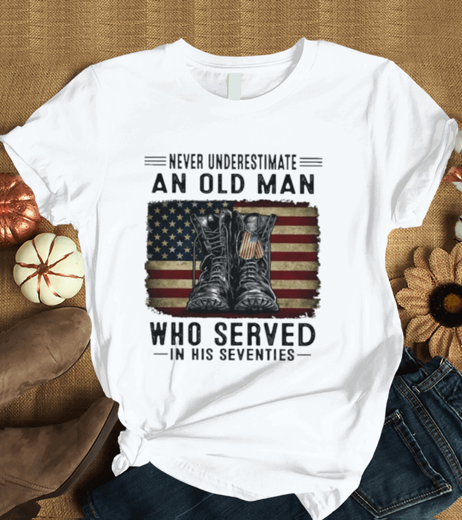 Never Underestimate An Old Man Who Served In His Seventies American Flag Boots T-Shirt