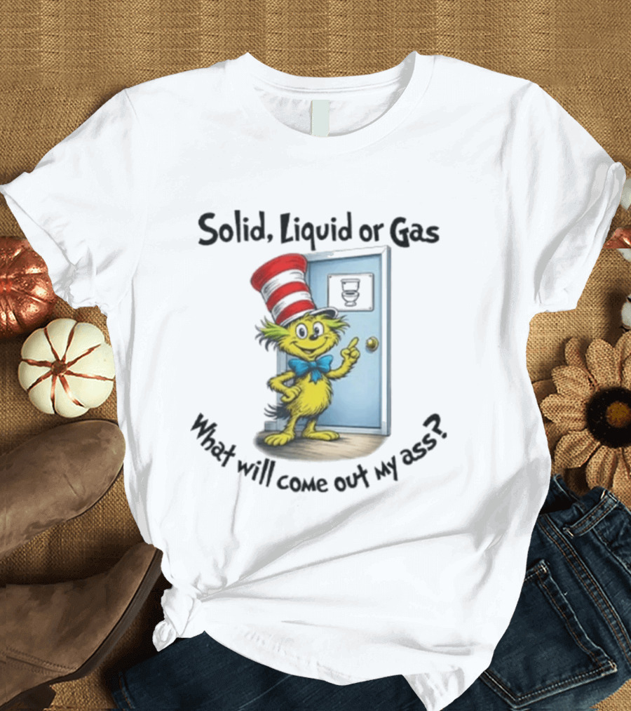 Solid Liquid Or Gas What Will Come Out Of My Ass Cat Hat Door Image T-Shirt