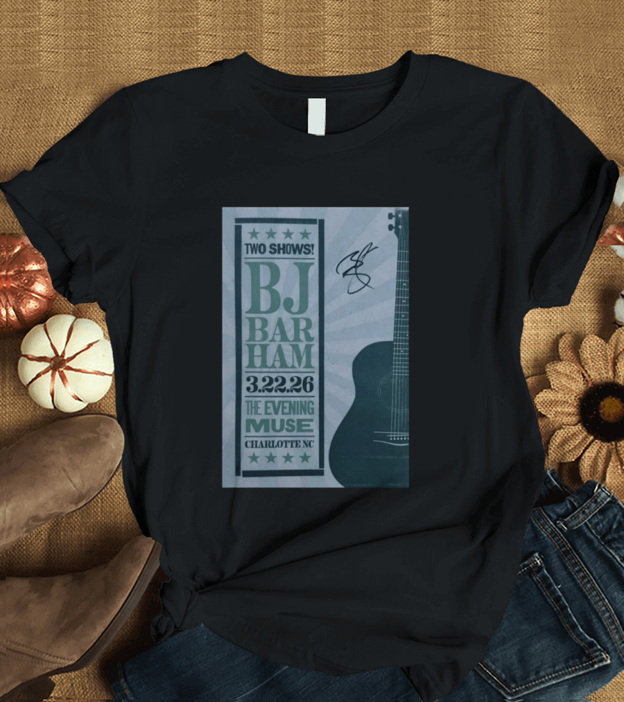 BJ Barham Two Shows March 22 2026 The Evening Muse Charlotte NC T-Shirt