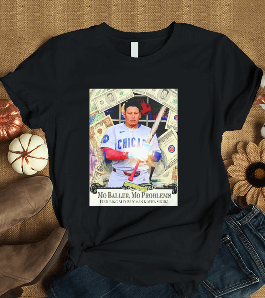 Mo Baller Mo Problems Chicago Cubs Featuring Alex Bregman Seiya Suzuki Moisés Ballesteros T-Shirt