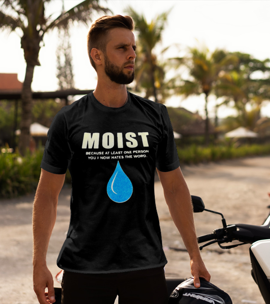 Moist Because At Least One Person You Know Hates The Word Blue Water Droplet T-Shirt