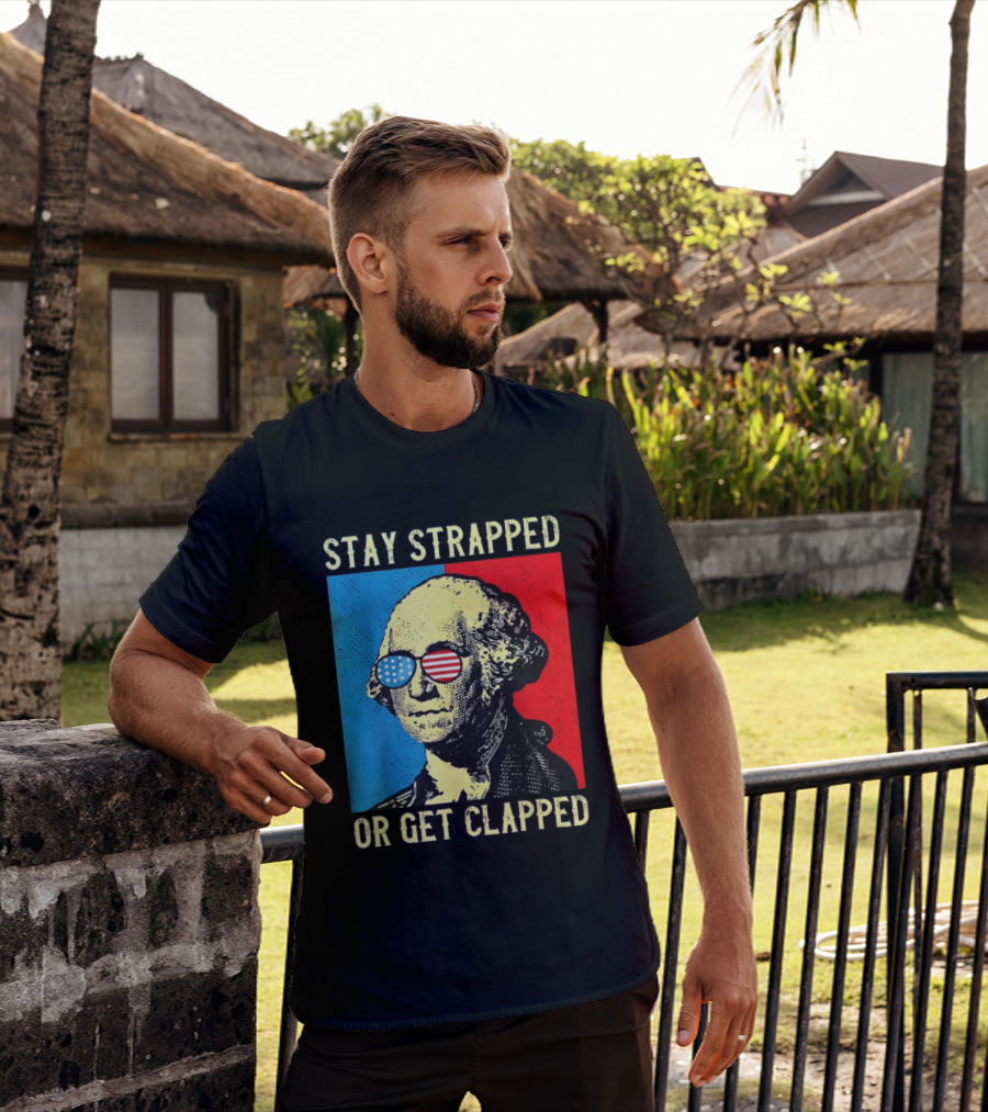 George Washington Stay Strapped Or Get Clapped Sunglasses American Flag T-Shirt