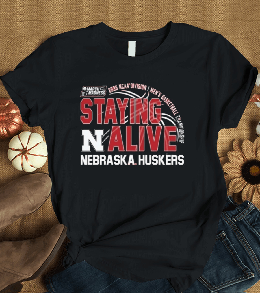 March Madness 2026 NCAA Division I Nebraska Huskers Men's Basketball Staying Alive T-Shirt