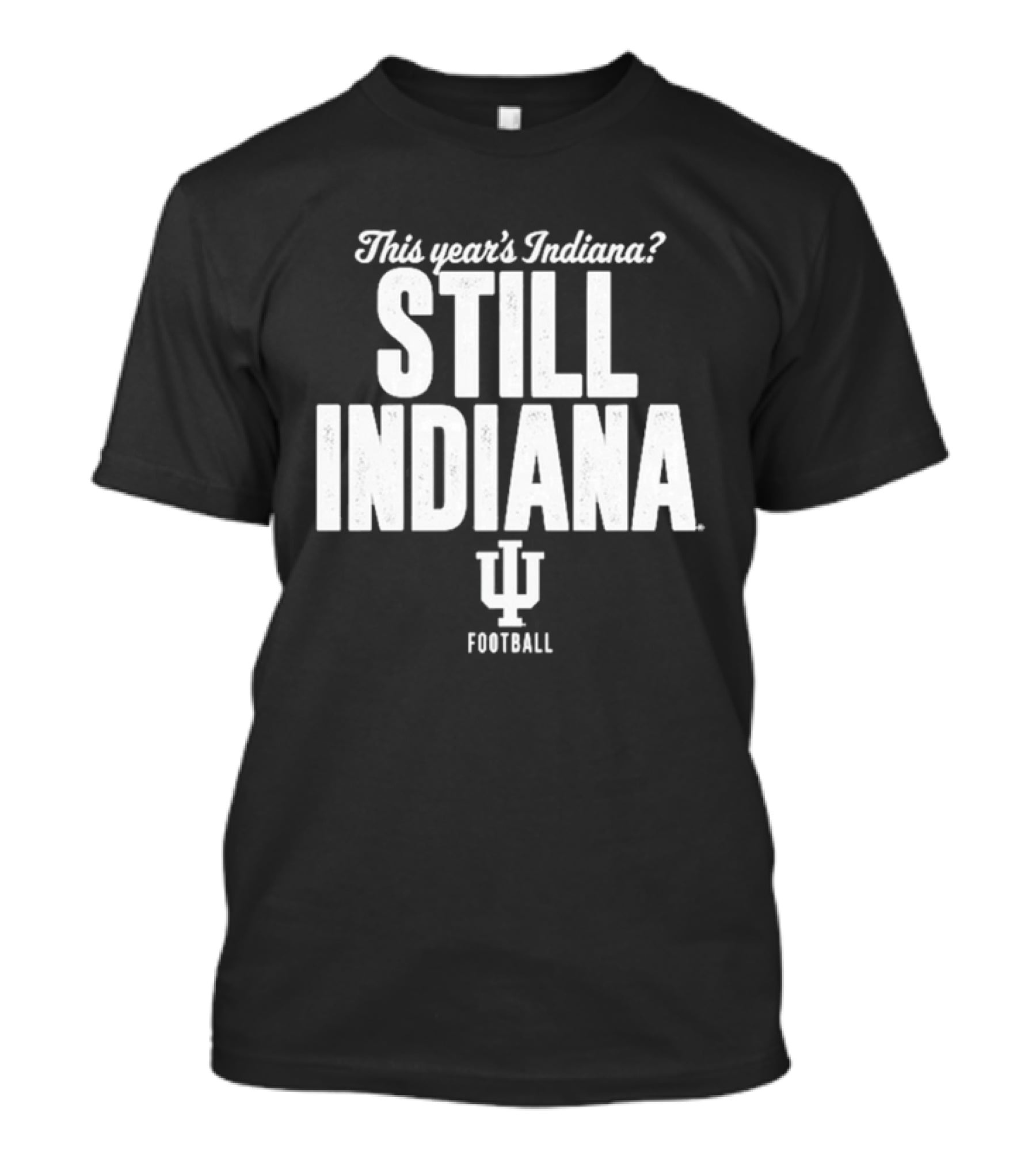 This Year's Indiana Still Indiana IU Football T-Shirt
