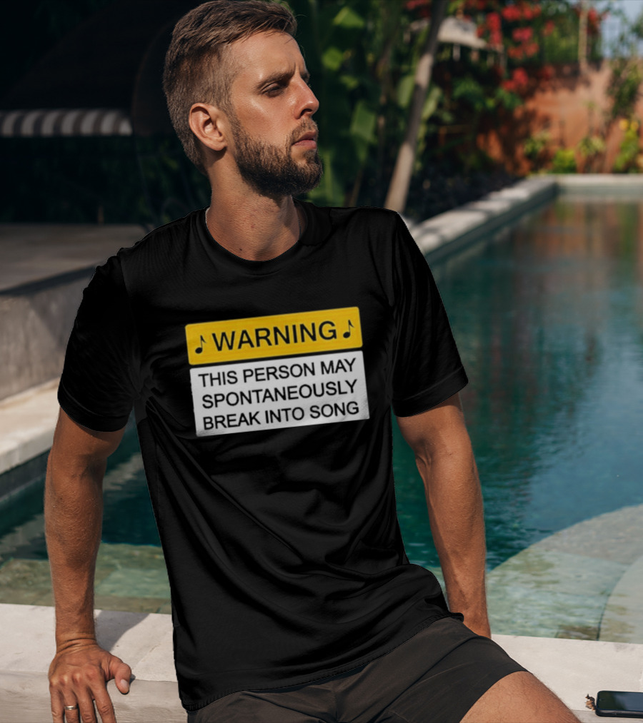 Warning This Person May Spontaneously Break Into Song Musical Humor T-Shirt