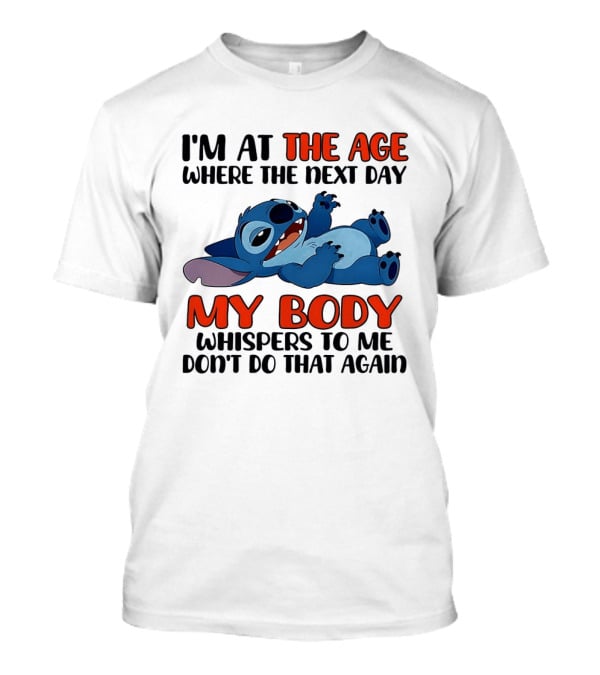 I'm At The Age Where The Next Day My Body Whispers Don't Do That Again Stitch T-Shirt