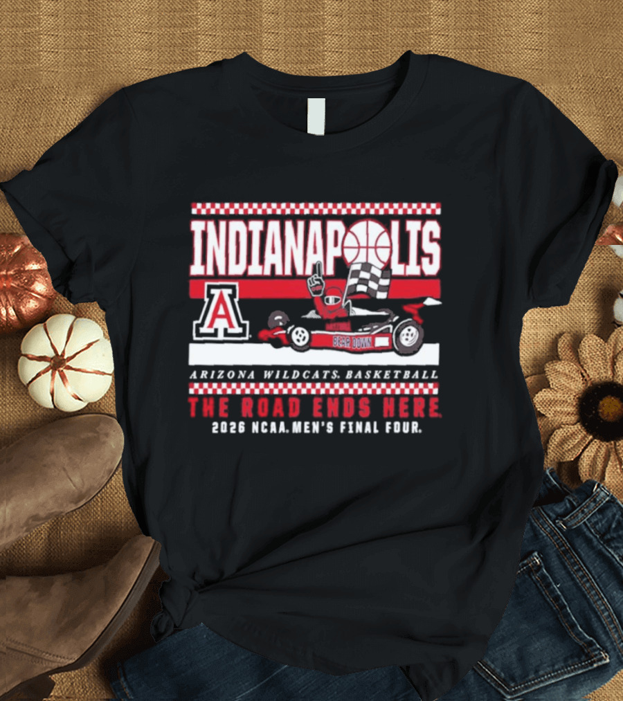 Arizona Wildcats Basketball 2026 NCAA Final Four Indianapolis The Road Ends Here T-Shirt