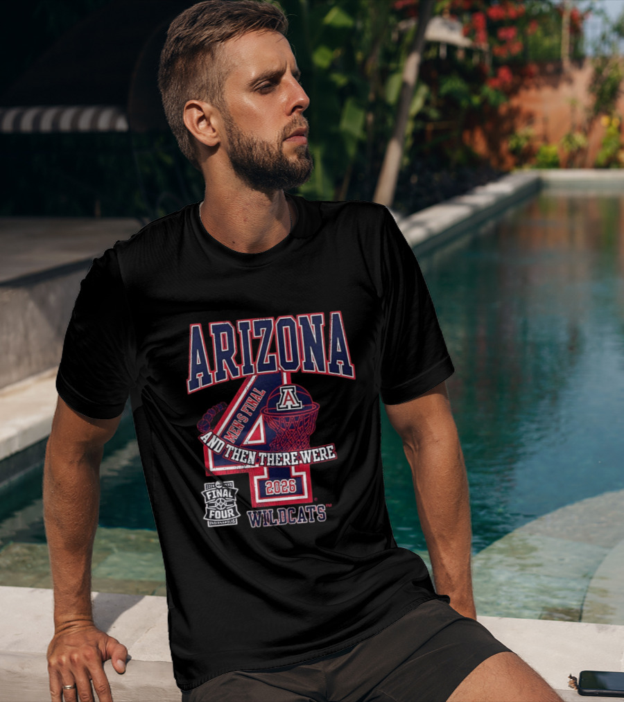 Arizona Wildcats 2026 Men's Final Four And Then There Were T-Shirt
