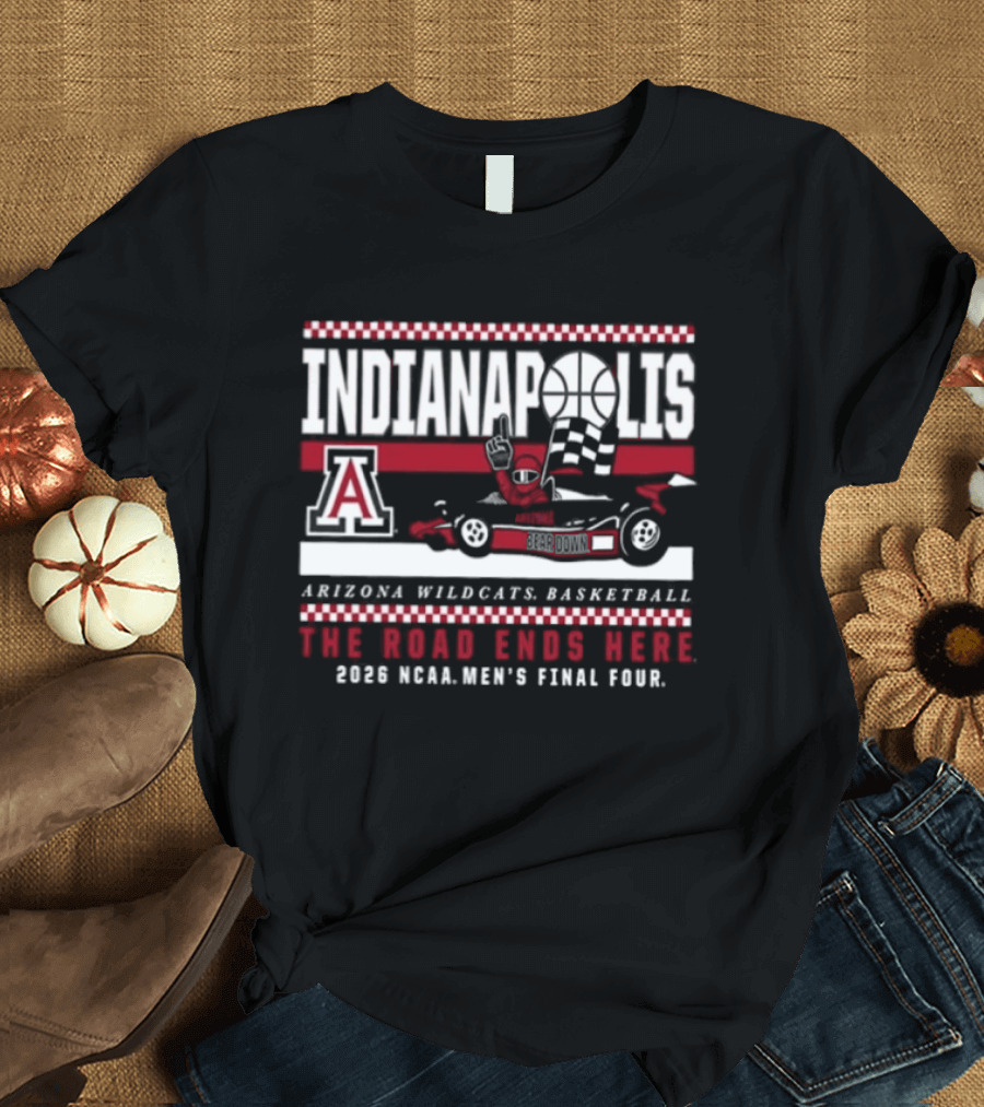 Indianapolis The Road Ends Here Arizona Wildcats Basketball 2026 NCAA Men's Final Four T-Shirt