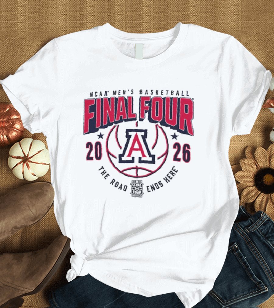 NCAA Men's Basketball Final Four 2026 Arizona Wildcats The Road Ends Here T-Shirt