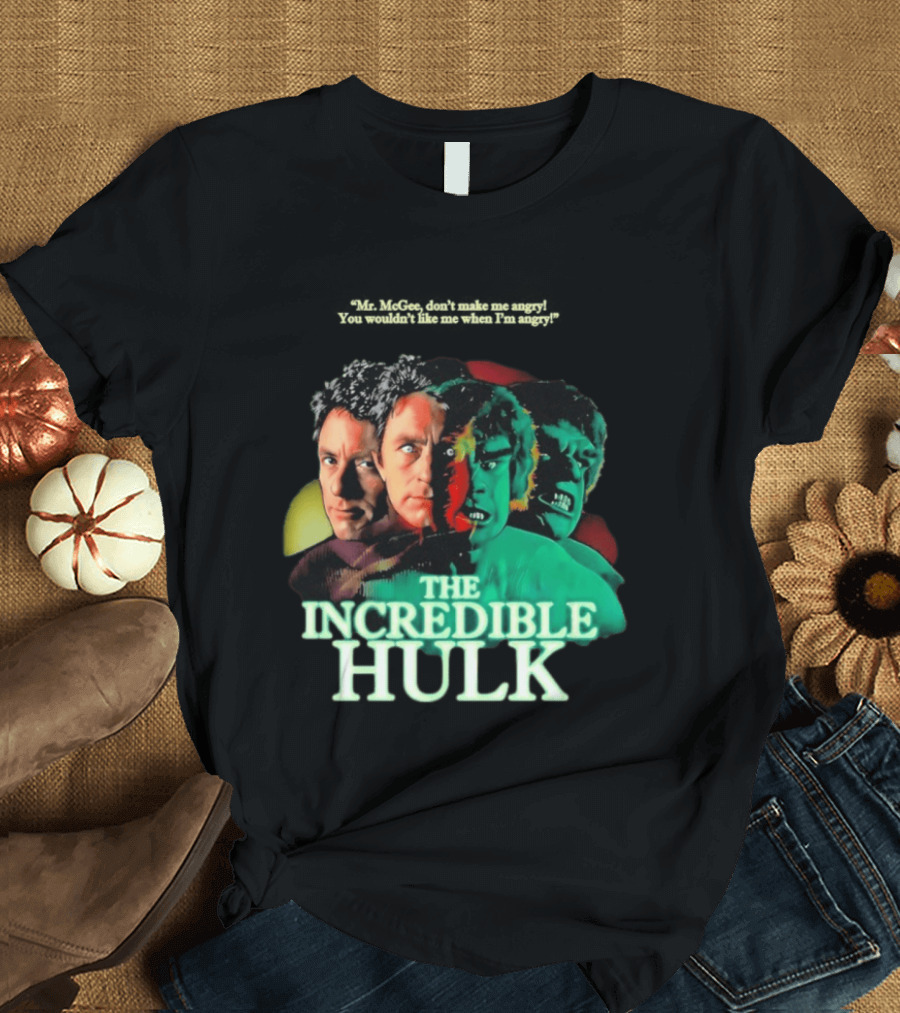 The Incredible Hulk TV Series Bill Bixby Lou Ferrigno Mr McGee Don't Make Me Angry You Wouldn't Like Me When I'm Angry T-Shirt