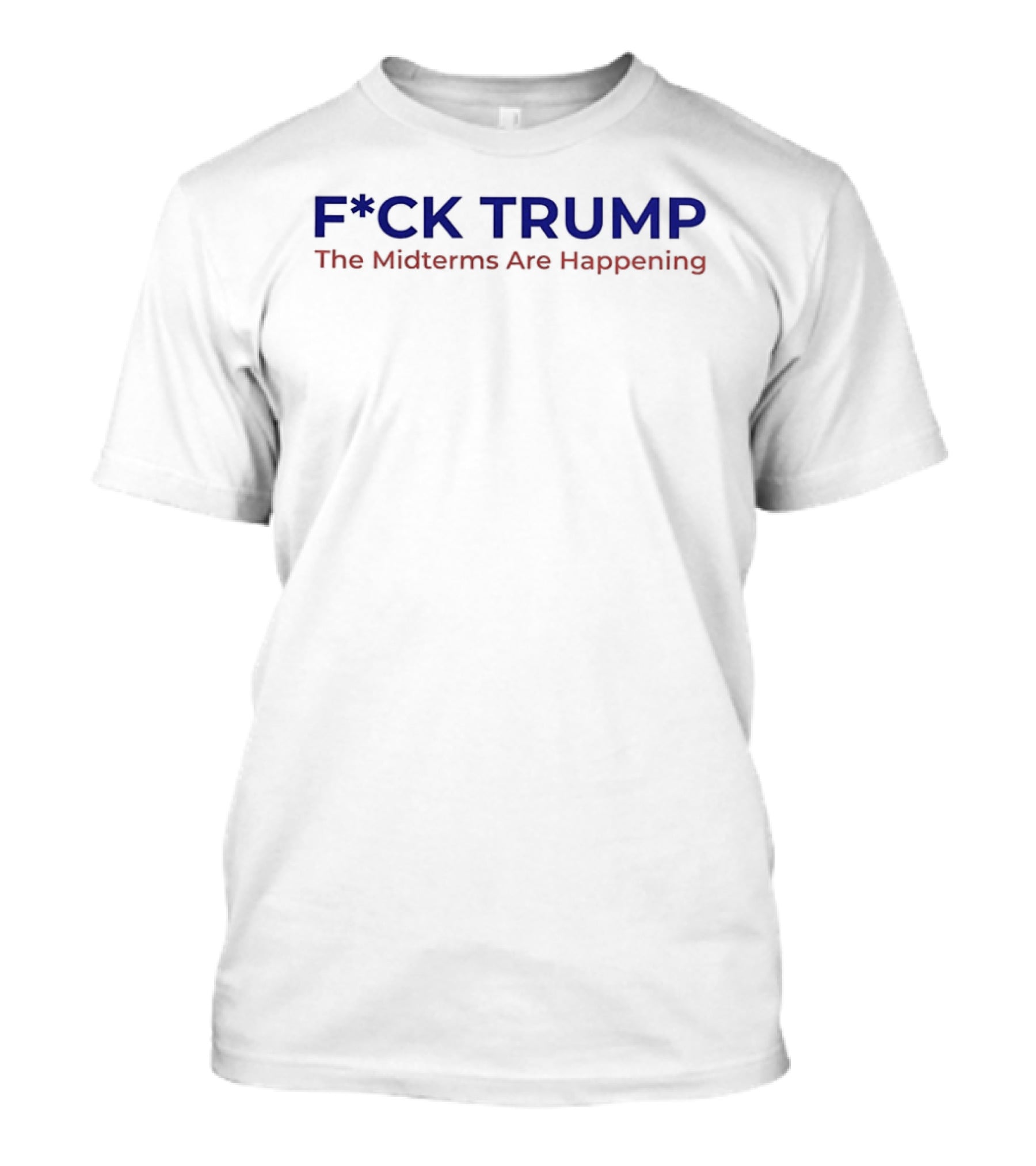 F*ck Trump The Midterms Are Happening T-Shirt