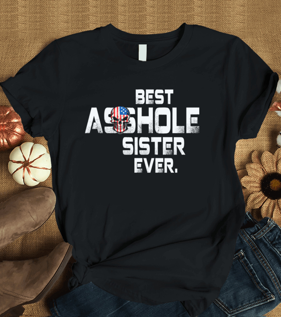 Best Asshole Sister Ever American Flag Skull T-Shirt