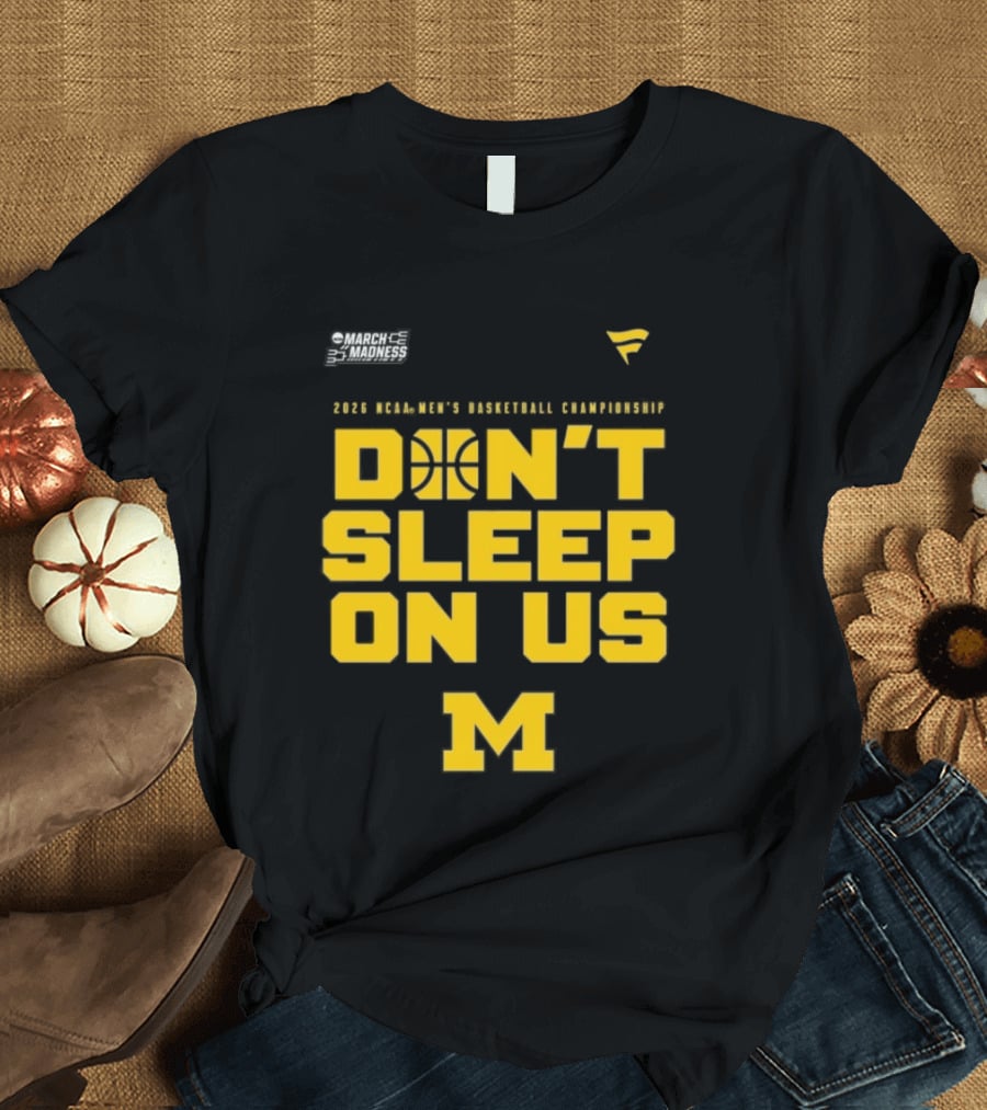 2026 Michigan Wolverines NCAA Men's Basketball Tournament March Madness Don't Sleep On Us T-Shirt