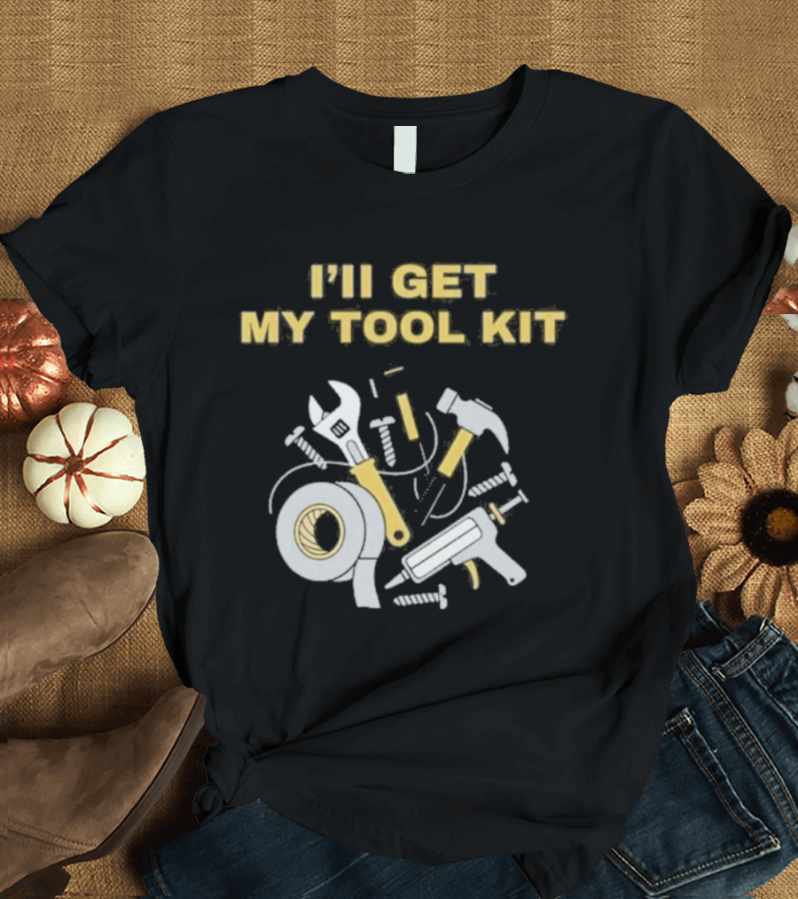 I'll Get My Tool Kit Duct Tape Wrench Hammer Screws T-Shirt
