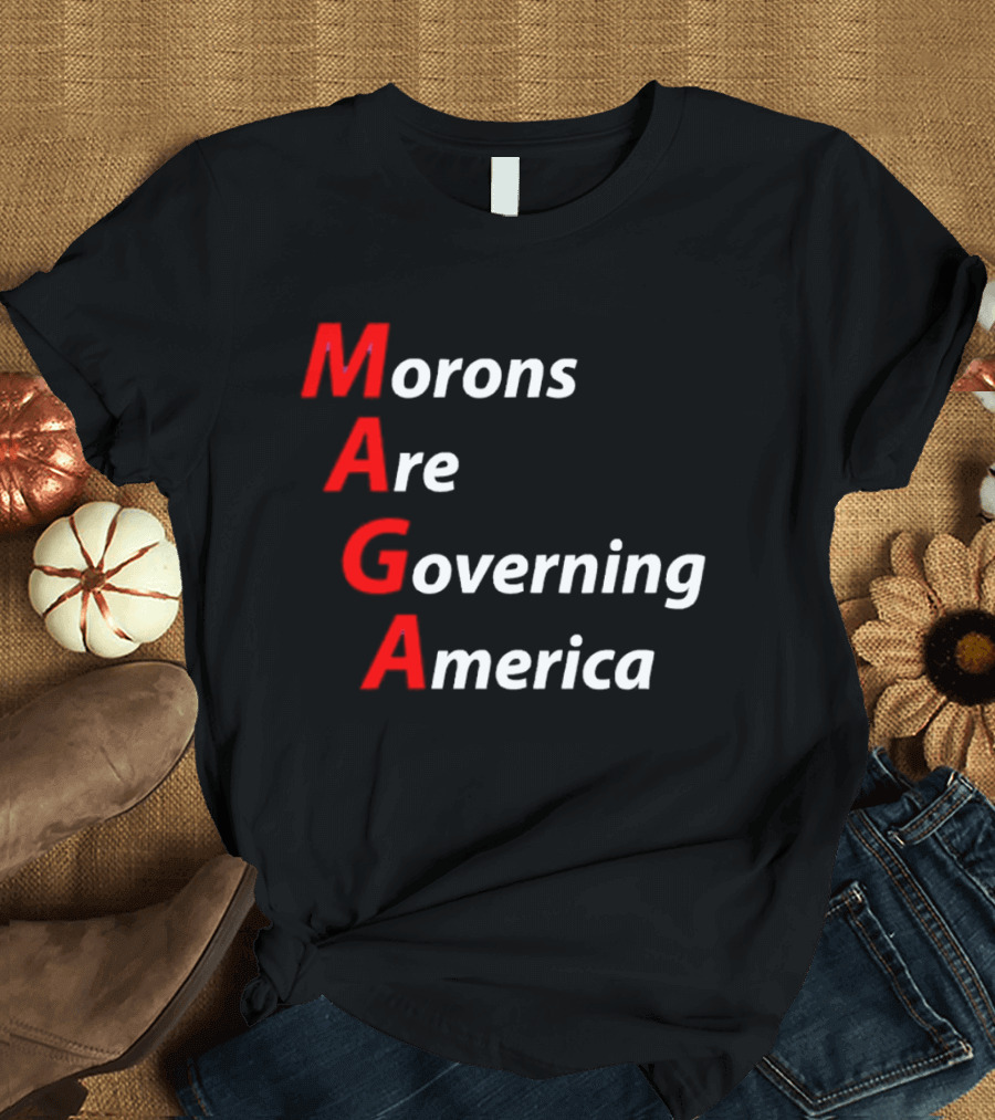 Morons Are Governing America MAGA T-Shirt