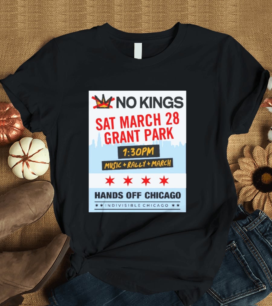 No Kings March 28 Grant Park Music Rally Hands Off Chicago Indivisible T-Shirt