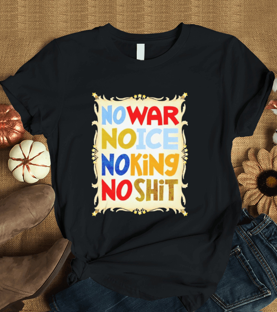 No War No Ice No King No Shit T-Shirt