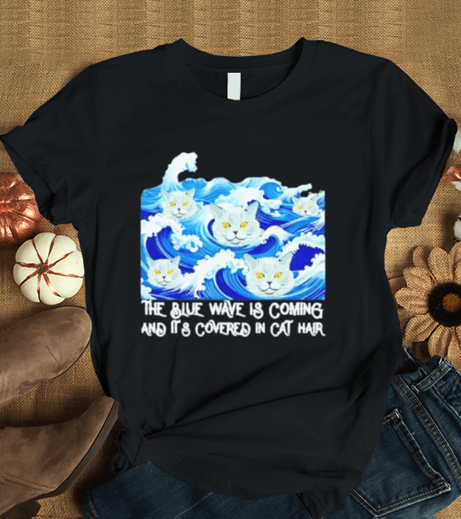 The Blue Wave Is Coming Covered In Cat Hair Cats For Kamala T-Shirt