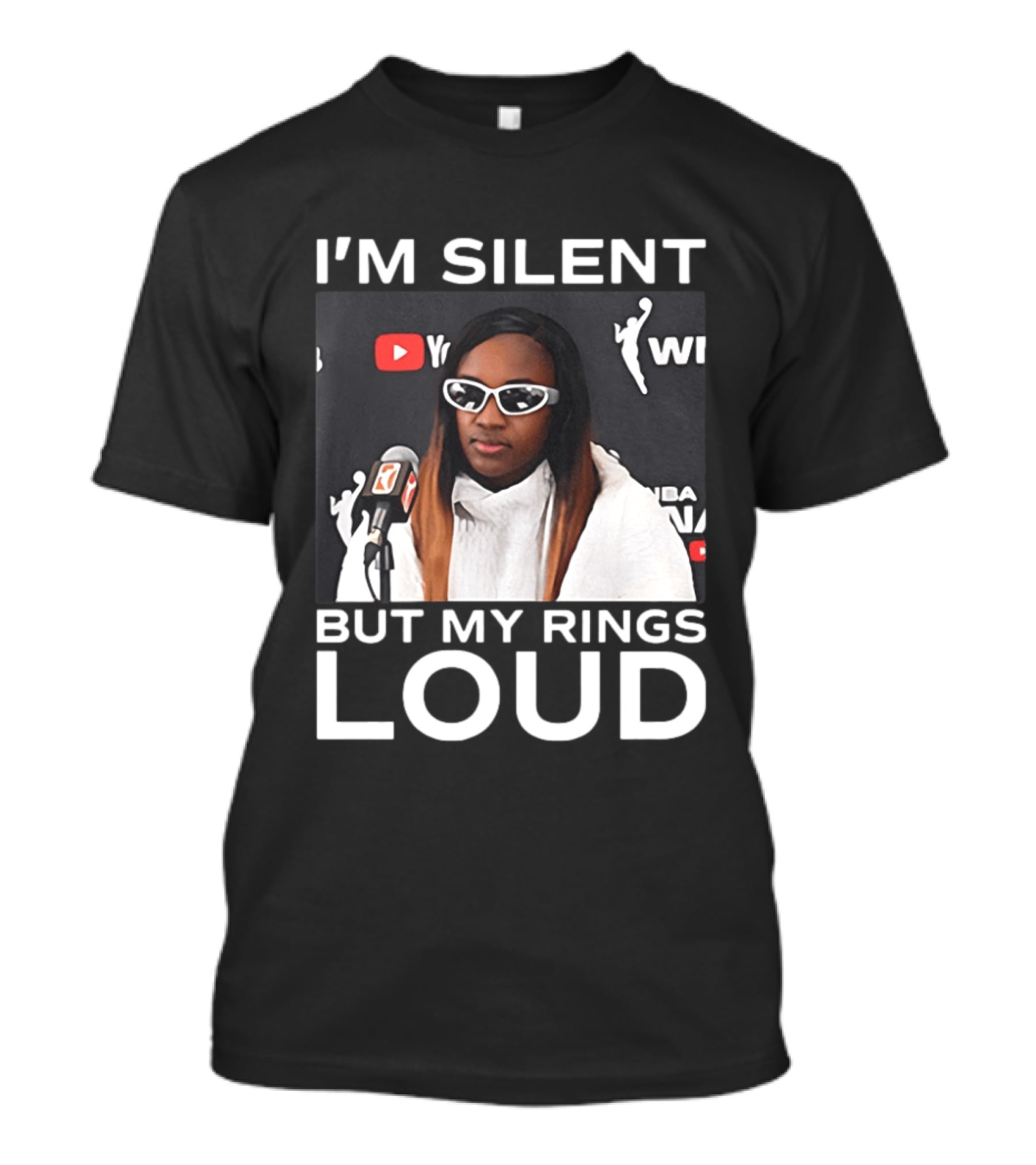 I'm Silent But My Rings Loud WNBA T-Shirt