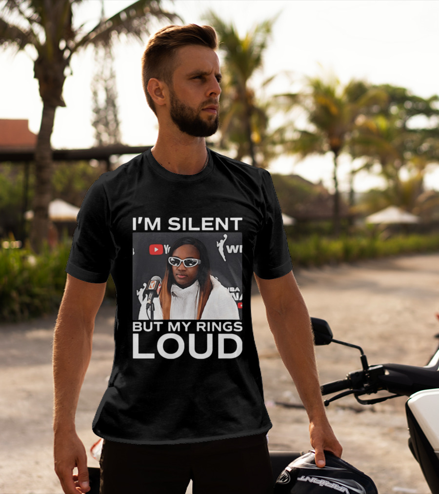 I'm Silent But My Rings Loud WNBA T-Shirt