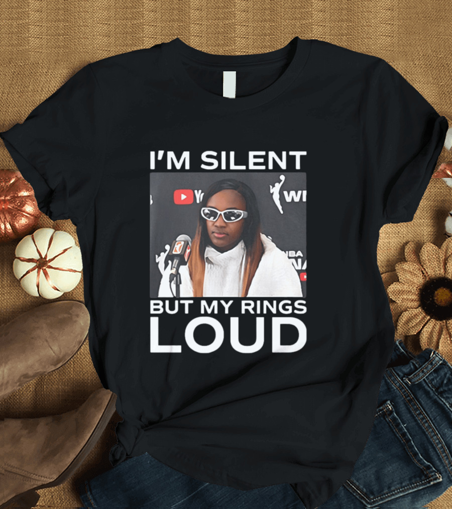 I'm Silent But My Rings Loud WNBA T-Shirt