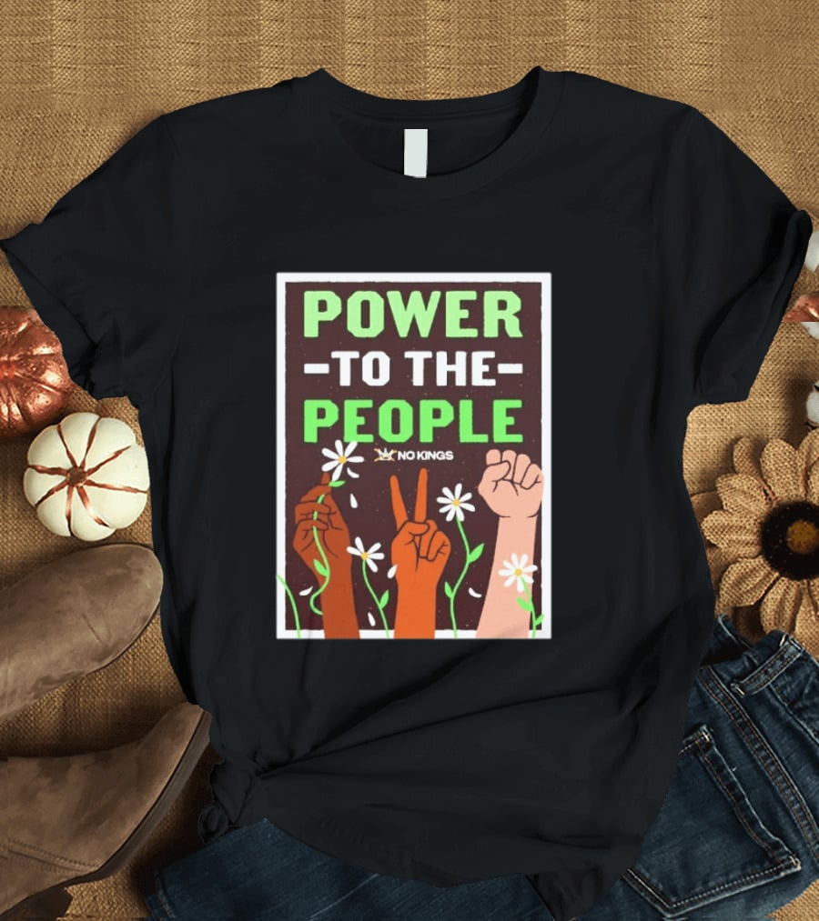 Power to the People No Kings Fist and Peace Sign with Daisies T-Shirt