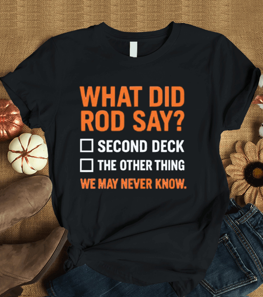 What Did Rod Say Second Deck The Other Thing We May Never Know Detroit Tigers T-Shirt