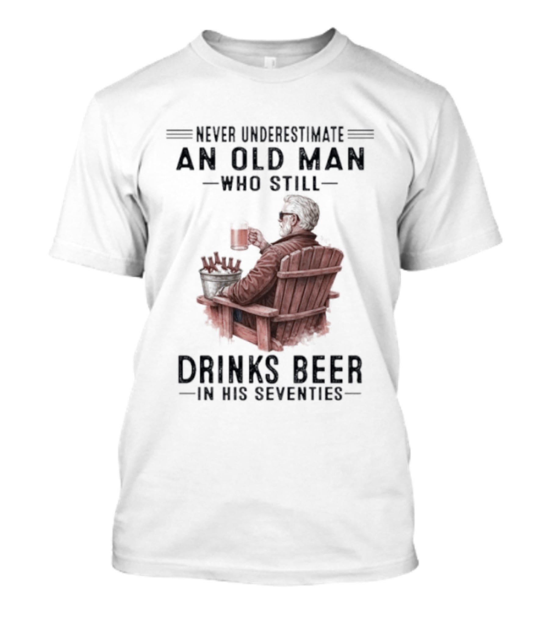 Never Underestimate An Old Man Drinking Beer In His Seventies T-Shirt