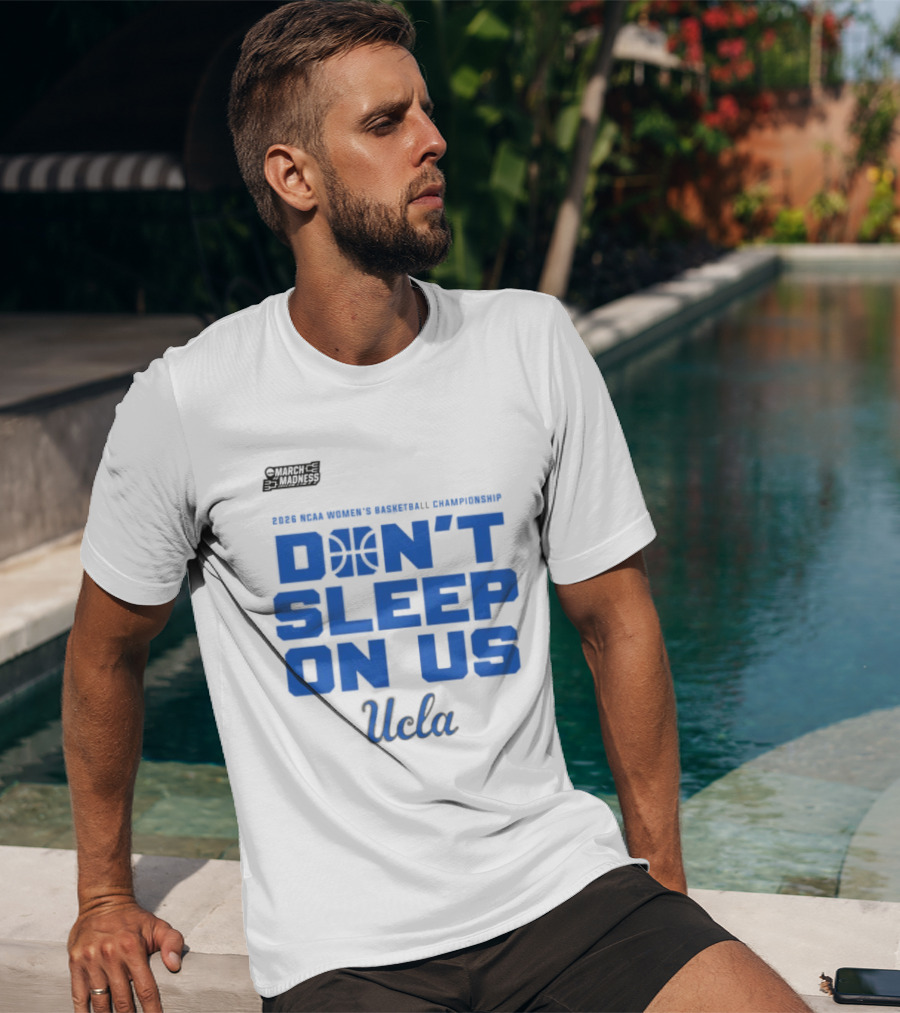 Ucla Bruins Don't Sleep On Us 2026 NCAA Women's Basketball March Madness T-Shirt