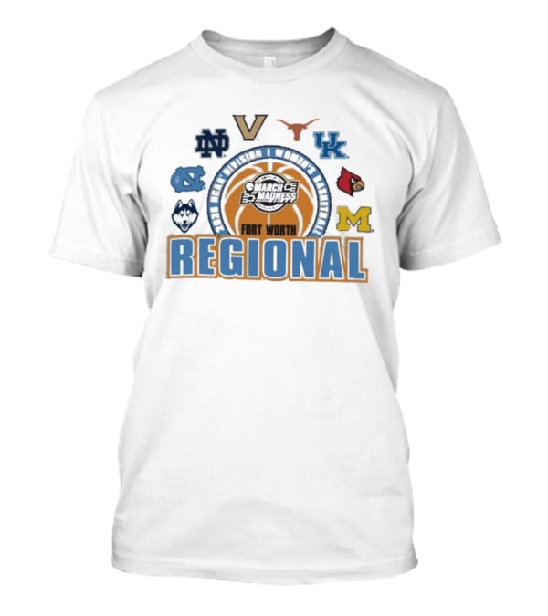 March Madness 2026 NCAA DI Women's Basketball Fort Worth Regional Notre Dame Virginia Texas Kentucky Louisville Michigan North Carolina UConn T-Shirt