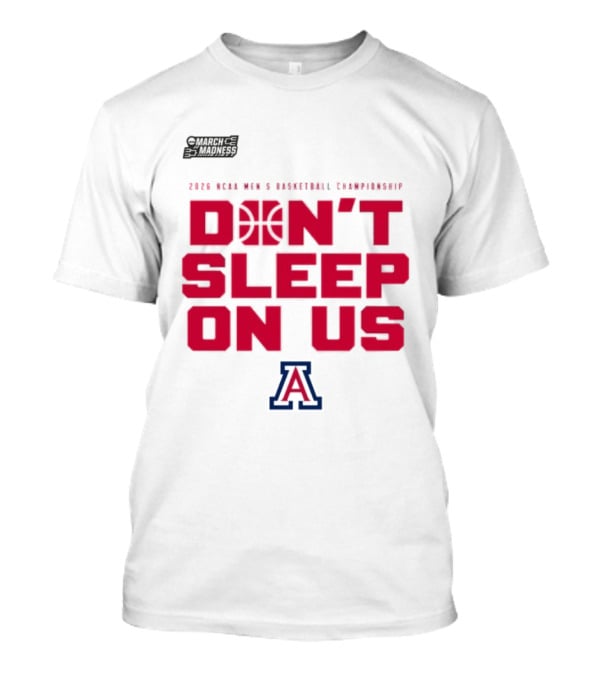 Arizona Wildcats Don't Sleep On Us 2026 NCAA Men's Basketball Tournament March Madness T-Shirt