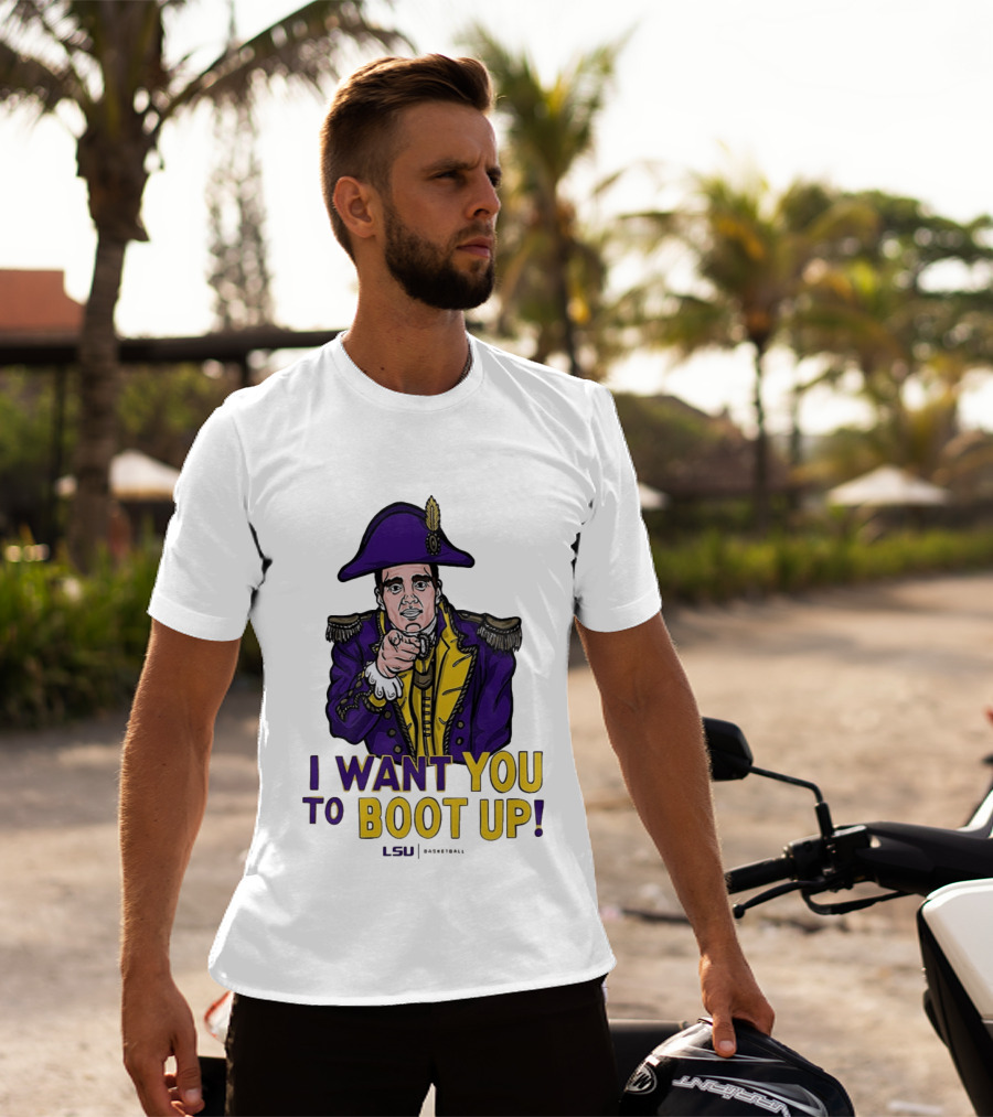 I Want You To Boot Up LSU Basketball Fan T-Shirt