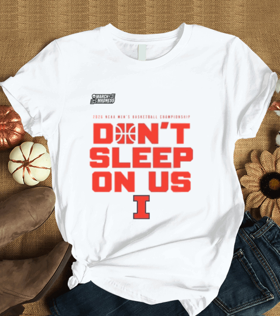 Illinois Fighting Illini Don't Sleep On Us 2026 NCAA Men's Basketball March Madness T-Shirt