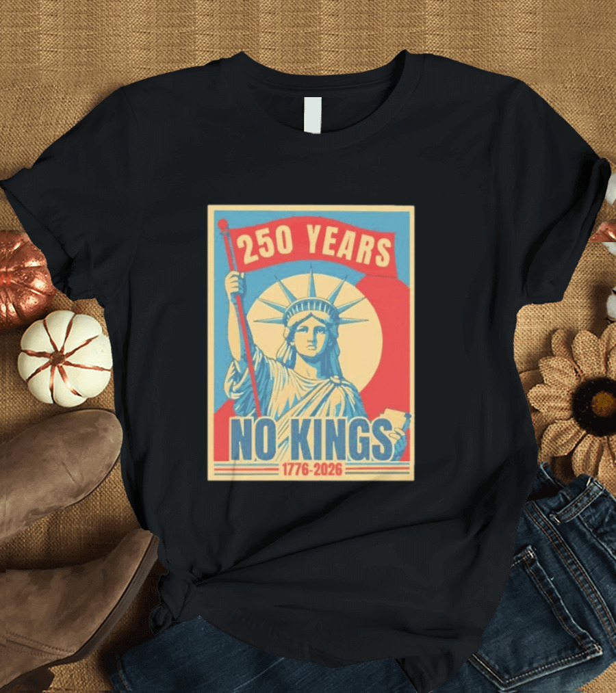 250 Years No Kings 1776 2026 Statue Of Liberty T-Shirt