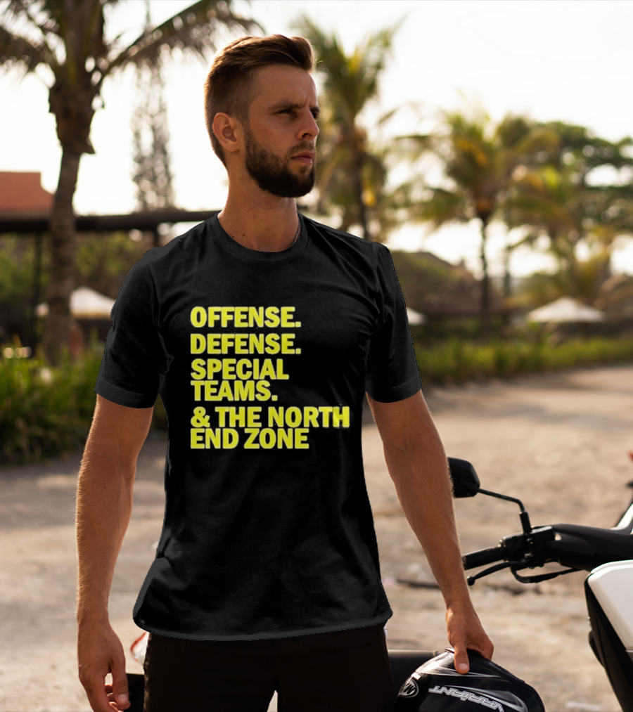 Offense Defense Special Teams The North End Zone T-Shirt