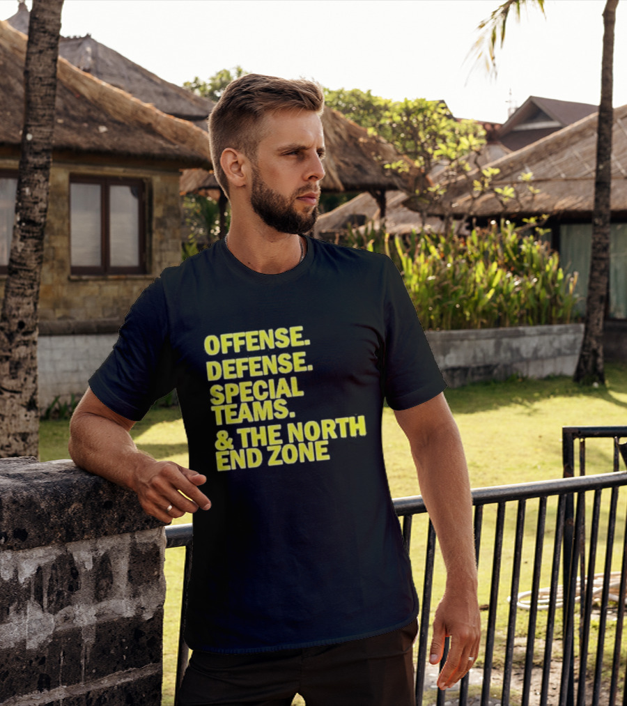 Offense Defense Special Teams The North End Zone T-Shirt