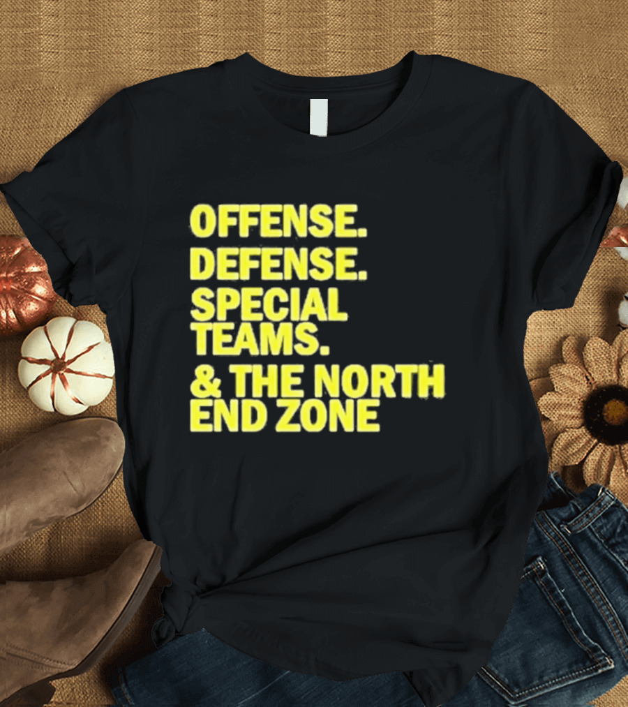 Offense Defense Special Teams The North End Zone T-Shirt