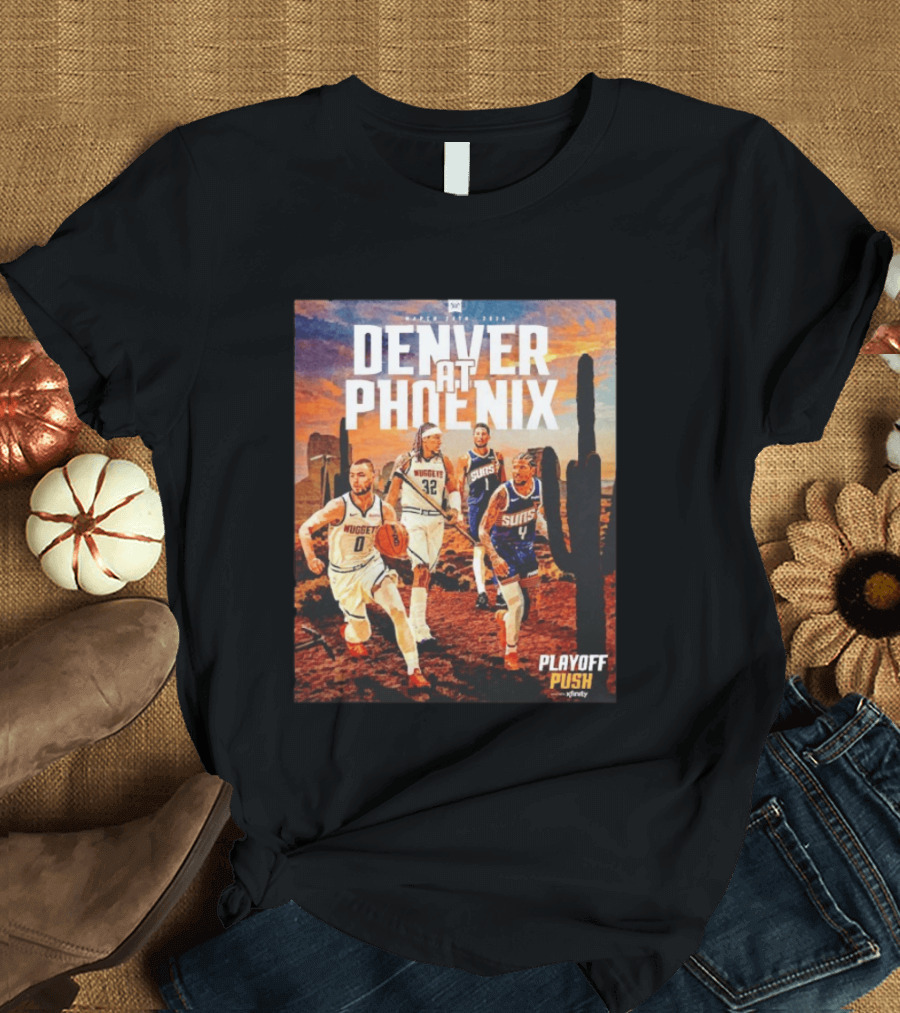 Denver At Phoenix Playoff Push Basketball Showdown In The Desert T-Shirt
