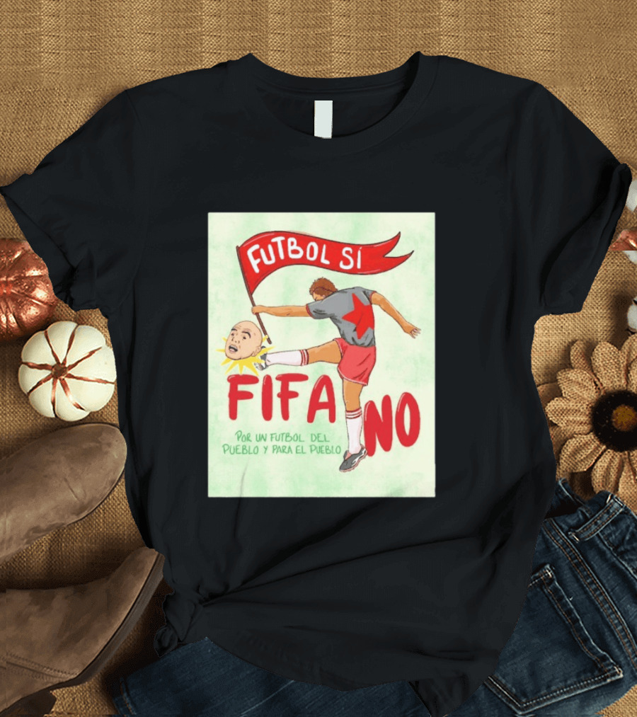 Futbol Sí FIFA No Por Un Futbol Del Pueblo Y Para El Pueblo Player Kicking Head T-Shirt