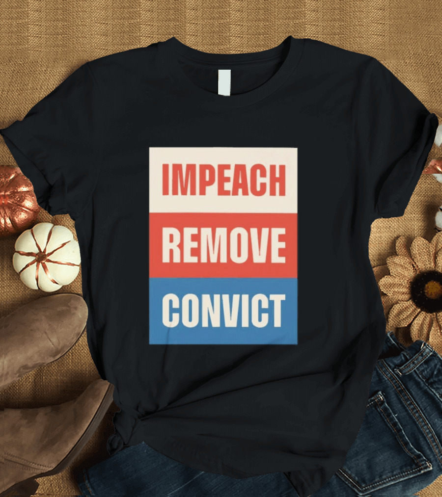 Impeach Remove Convict Political Expression T-Shirt
