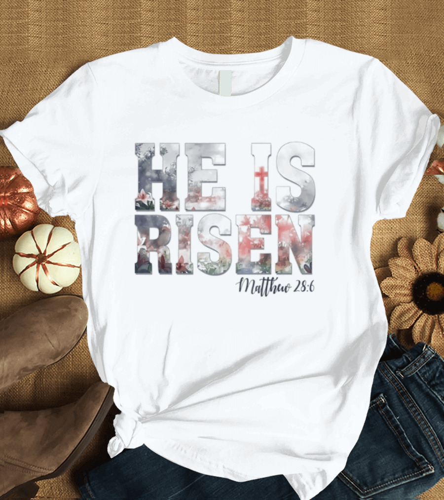He Is Risen Matthew 28:6 Celebratory Easter Passage T-Shirt