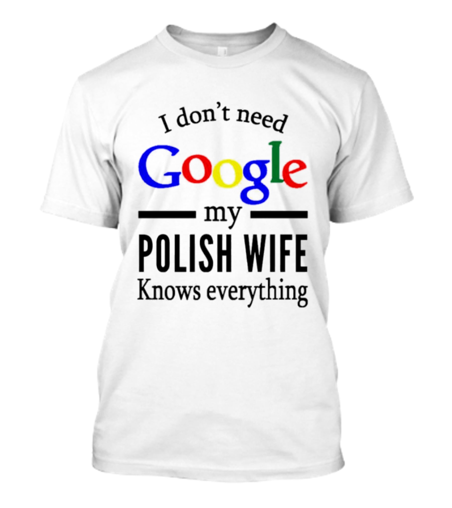 I Don't Need Google My Polish Wife Knows Everything T-Shirt