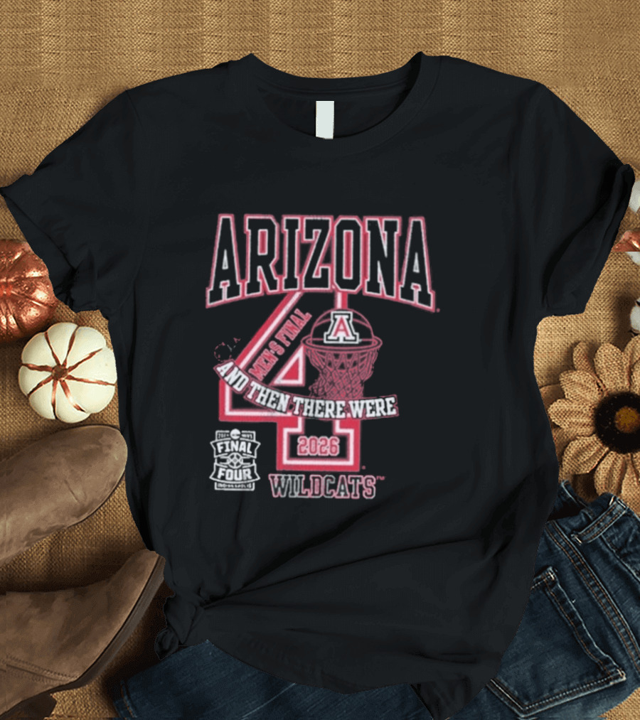 Arizona Wildcats 2026 Final Four Basketball And Then There Were Four T-Shirt