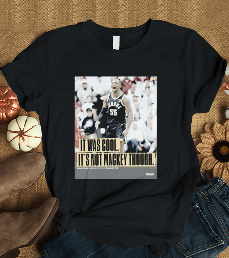Purdue Basketball Lance Jones It Was Cool It's Not Mackey Though T-Shirt