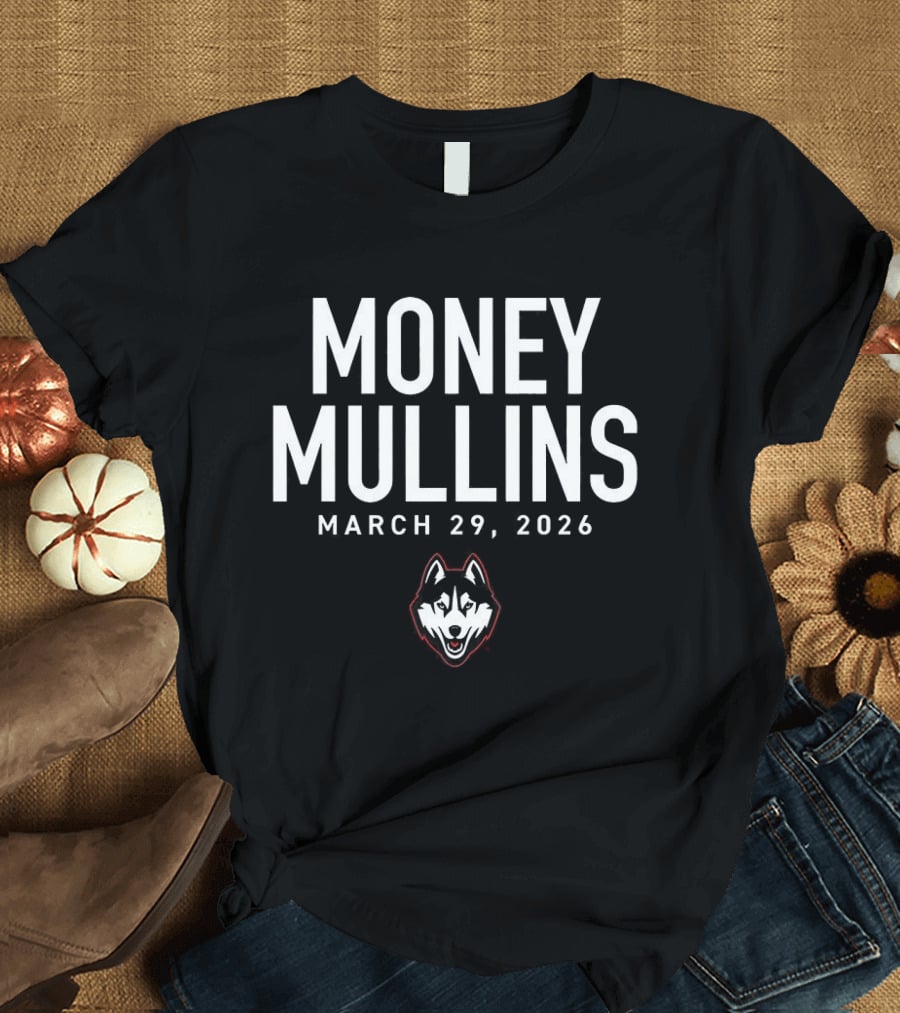Money Mullins UConn Huskies March 29 2024 T-Shirt