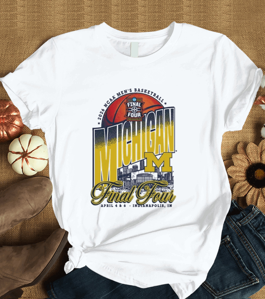 2026 NCAA Men's Basketball Final Four Michigan April 4 6 Indianapolis T-Shirt